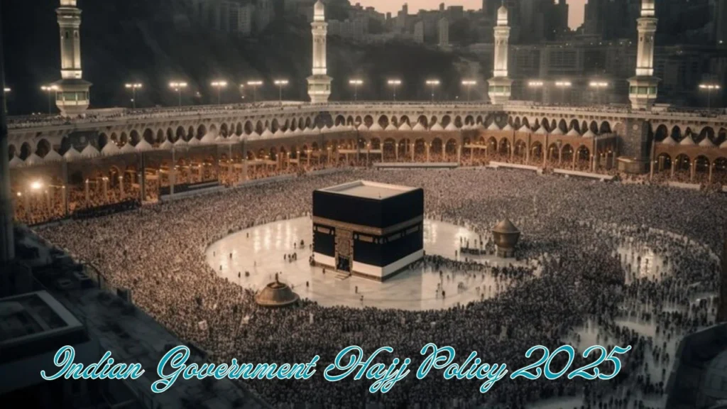 Indian Government Hajj Policy 2025